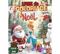 LIVRE DE COLORIAGE NOËL: 60 DESSINS DANS LA FÉERIE DE NOËL POUR ENFANTS DE 4 À 8 ANS .