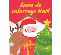 livre de coloriage Noël pour les enfants: Coloriage NOËL pour les tout-Petits 2ans plus, très faciles et amusants avec une Jolie Collection de 17 ... grand format de 21,5cm x 28cm 8.5po x 11po