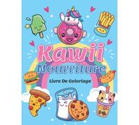 livre de coloriage nourriture kawaii: Pages à colorier amusantes et mignonnes pour les enfants et les adultes avec des licornes, des chats, des ... glacée, du chocolat et différents desserts