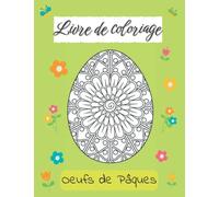 Livre de coloriage Oeufs de Pâques: 40 Oeufs de Pâques à colorier, motifs Mandala relaxant. Idée cadeau pour Enfant, Ado, Adulte.