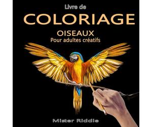 Livre de coloriage - OISEAUX - Pour adultes créatifs: 100 pages à colorier pour exprimer votre créativité et oublier le stress
