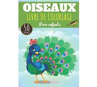 Livre de coloriage Oiseaux: Pour Enfant Fille & Garçon | 50 Pages à Colorier sur les Oiseaux, Hiboux, Chouette, Colibri, Cygne, Aigle, Paons, Flamant ... | Idéal Activité Préscolaire à la maison.