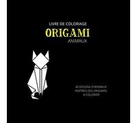 Livre De Coloriage Origami Animaux: 40 Animaux À Colorier, Inspirés Des Célèbres Origamis Japonais. Un Format Carré (21 X 21 Cm) Pour Mettre En Valeur Les Dessins. Un Coloriage Pour Page Pour Pouvoir