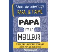 Livre de coloriage « Papa, je t’aime »: 25 messages à colorier : Cadeau Papa Cadeau Fête Des Pères Cadeau Pour Futur Papa