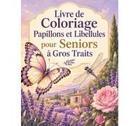 Livre de Coloriage Papillons et Libellules pour Seniors à Gros Traits: 50 scènes faciles de papillons, libellules, fleurs et étangs avec grandes zones à colorier et versos blancs