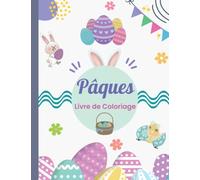 Livre De Coloriage Pâques Pour Enfants: Cahier à Colorier de Pâques : Dessins de Lapins, Fleurs, Œufs et Paniers de Pâques...Pour Enfants, adolescents, adultes