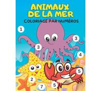 Livre de Coloriage Par Numéros Animaux de la Mer Pour Les Enfants: Casse-tête avec pages colorées pour enfants | Livre de coloriage par numéros Animaux de la Mer pour garçons et filles