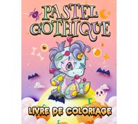 Livre De Coloriage Pastel Gothique: Kawaii Gothique Effrayant Pour Adults, Spooky Halloween, Grand Livre De Coloriage Mignon Et Horreur