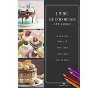 Livre de Coloriage Pâtisserie: 40 Coloriages grand format | Pour adultes et enfants | Retrouvez vos desserts préférés Macaron, Fraisier, Cupcakes... | Passionné de Pâtisserie