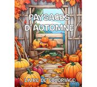 Livre De Coloriage Paysages D'automne: 30 Illustrations De Scènes D'automne Relaxation Profonde Et Une Évasion Créative