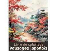 Livre de coloriage Paysages japonais: 0 Dessins de Paysages Japonais paisibles | Livre de Coloriage Pour Adultes | Jardins Zen, nature et villages | Grand Format | 102 Pages