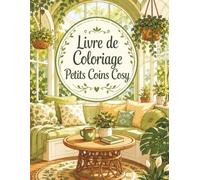 Livre de Coloriage Petits Coins Cosy: 50 illustrations douillettes pour adultes avec intérieurs chaleureux, lecture, thé et moments de détente