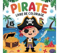Livre de Coloriage Pirate pour Enfants: Pages à Colorier Faciles et Amusantes avec Navires, Cartes au Trésor et Créatures Maritimes pour Garçons et ... Jeunes Explorateurs et Les Petits Boucaniers.