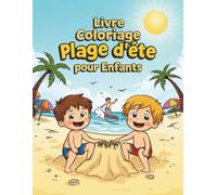 Livre de Coloriage Plage d'Été pour Enfants et Familles: Châteaux de sable, surf et soleil - 35 scènes côtières relaxantes à colorier