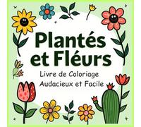 "Livre de Coloriage Plantes et Fleurs - Mignon, Audacieux et Facile: 43 dessins amusants et simples pour enfants, ados et adultes, parfaits pour la détente et le soulagement du stress.
