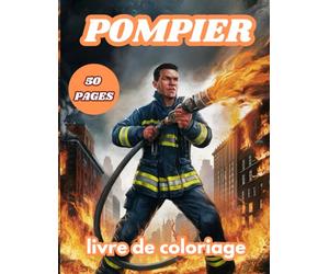 livre de coloriage pompier: 50 images à colorier Pompiers bien d'autres types pour évacuer le stress et se détendre à partir de 5 ans