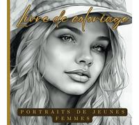 Livre de Coloriage: Portraits de jeunes femmes | Coloriage créatif pour ado, adulte ou senior | Idée cadeau pour Noël, anniversaire, pour différentes occasions | Amateur d'Art et Beauté Féminine |