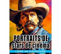 Livre de coloriage Portraits de stars de cinéma: Maîtrisez l'art du portrait et donnez vie à la magie des stars de cinéma