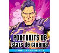 Livre de coloriage Portraits de stars de cinéma: Maîtrisez l'art du portrait et donnez vie à la magie des stars de cinéma