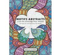 Livre De Coloriage Pour Adulte: Motifs Abstraits, 30 Pages De Coloriage Avec Des Motifs