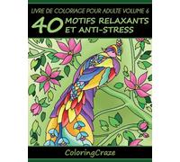 Livre de coloriage pour adulte Volume 6: 40 motifs relaxants et anti-stress