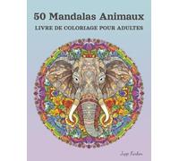 Livre de Coloriage pour Adultes avec 50 Mandalas d'Animaux: Faune Majestueuse et Motifs Relaxants - Évasion Créative avec Lion, Éléphant, Hibou & Plus - Cadeau Anti-stress