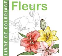 Livre de coloriage pour adultes Fleurs: Grands dessins faciles à colorier pour les personnes âgées et les enfants | cahier de coloriage pour les ... débutants | Idée de cadeau pour personne âgée