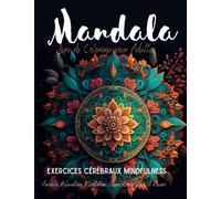 Livre de Coloriage pour Adultes Mandala Exercices Cérébraux Mindfulness: Anxiété, relaxation, méditation, Pleine Conscience et fleurs