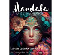Livre de Coloriage pour Adultes Mandalas Exercices Cérébraux Mindfulness Visages: Anxiété, Relaxation, Méditation, Pleine Conscience et Beaux Visages de Femme