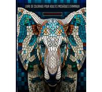 Livre de coloriage pour adultes Mosaïques d'animaux: Un livre de coloriage génial pour la relaxation, des illustrations impressionnantes pour les enfants et les adultes