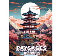 Livre De Coloriage Pour Adultes Paysages Japonais: Ce Livre Captivant Vous Offre Une Collection D'illustrations Magnifiques Représentant Des Paysages Japonais Empreints De Sérénité.