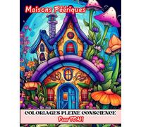 Livre de Coloriage pour Adultes - Pleine conscience - idéal Pour TDAH - Maisons Féériques - Tous les Modèles sont différents - Anti Stress et Magiques