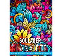 Livre de coloriage pour adultes pour soulager l'anxiété.: 30 pages de coloriage conscient pour des cadeaux de soulagement du stress conçus pour les hommes et les femmes