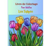 Livre de Coloriage pour Adultes sur Les Tulipes-Détente, Créativité, Sérénité et Art Thérapeutique