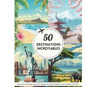 Livre de Coloriage pour Adultes : Un Voyage à Travers le Monde dans 50 Destinations Incroyables: Magnifiques Villes et Paysages | Art Thérapie | Anti-Stress et Relaxation | Idée Cadeau | Grand Format