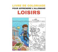 Livre de coloriage pour apprendre l’allemand - Loisirs: Colorie des loisirs amusants et apprends leurs noms allemands de manière ludique