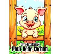 Livre de coloriage pour bébé cochon: Incroyables pages de coloriage mettant en vedette