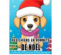 Livre de coloriage pour enfants avec des chiens en bonnets de Noël.: Obtenez 30 illustrations de tenues de Noël pour chiens adorables de qualité supérieure pour enfants et adolescents à apprécier