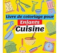 Livre de coloriage pour enfants : Cuisine: Cahier coloriage pour garçons & filles de 4 à 8 Ans, beaux motifs, Apprendre à colorier les ustensiles de ... Mixeur ... coloriages pour les tout petits