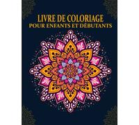Livre de coloriage pour enfants et débutants: Cahier de coloriage pour enfants et débutants avec des dessins relaxants en style mandalas faciles à colorier.