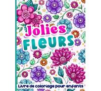 Livre de coloriage pour enfants: Jolies fleurs pour les filles de 6 à 12 ans