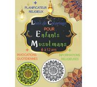 Livre de Coloriage pour Enfants Musulmans: Calligraphies et motifs Islamiques à colorier |Enfant de 6 à 12 ans | Avec bonusreligieux en arabe et français : Informations, invocations et planificateur