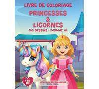 Livre de coloriage pour enfants - Princesses & Licornes: 100 dessins (format A4) pour les petites princesses de 4 à 10 ans