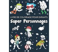 Livre de Coloriage pour Enfants Super Personnages: Coloriages Amusants pour Garçons et Filles de 4 à 8 Ans