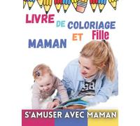 Livre de coloriage pour fille et maman +2 ans: Livre de coloriage pour moi et maman, une collection de bébés faciles et amusants, de mamans, d'animaux ... jeunes enfants et enfants d'âge préscolaire A