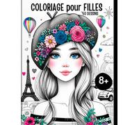 Livre De Coloriage Pour Filles Dès 8 Ans Le Cadeau Idéal Pour Les Filles Et Les Adolescentes: 50 Motifs Enchanteurs (Mode, Chevaux, Portraits, Arcs-En-Ciel, Motifs) À Colorier Et Pour S'occuper