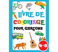 Livre de Coloriage Pour Garçons: Les Choses de Tous les Jours et Animaux Pour les Garçons de 4-8 Ans