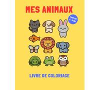 Livre de coloriage pour les 2 à 5 ans - Mes animaux: Cahier de coloriage avec de gros contours pour les tout petits, coloriage pour travailler la précision