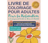 Livre de Coloriage pour les Adultes/les Personnes âgées Atteintes de Démence/d’Alzheimer et de Parkinson: Livre d’activités sur les fleurs ... soulagement au stress et à l'anxiete