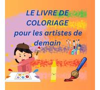 Livre de coloriage pour les artistes de demain: Développe ta créativité avec des illustrations unique à colorier- idéal pour les enfants